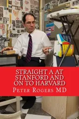 Cover of Straight A at Stanford and on to Harvard: How to Learn Faster and Think Better