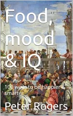 Cover of Food, Mood & IQ: 100 Ways to Be Happier & Smarter